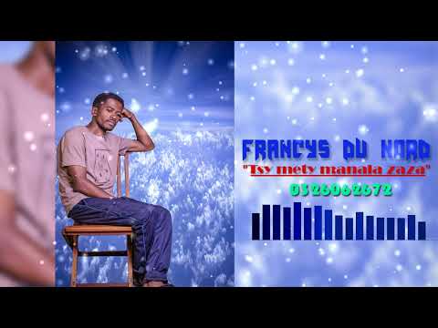 Francys Du Nord - Tsy mety manala zaza'