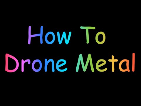 How To: Drone Metal