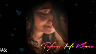 tere sang hasna tere sang rona whatsapp status