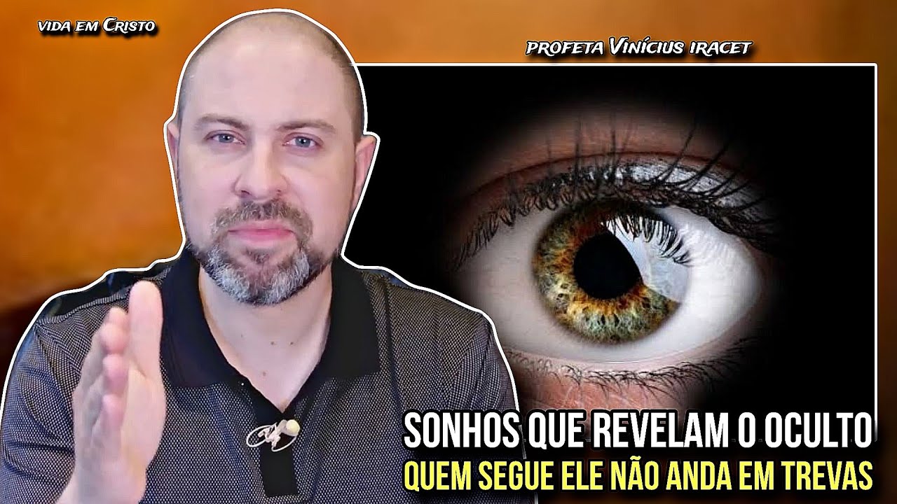 SONHOS QUE REVELAM O OCULTO! QUEM SEGUE ELE NÃO ANDA EM TREVAS - PROFETA VINÍCIUS IRACET