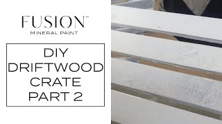 DIY Driftwood Crate Fusion Mineral Paint Part 2
