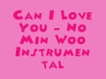 Can I Love You - No Min Woo [MR] (Instrumental ...