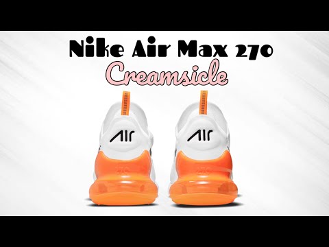 CREAMSICLE Nike Air Max 270 DETAILED LOOK and Release Update
