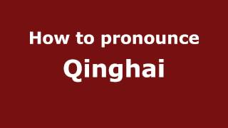 How to pronounce Qinghai