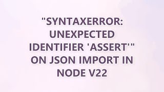 Download the video ""SyntaxError: Unexpected identifier 'assert'" on JSON import in Node v22 (2 SOLUTIONS!!)"