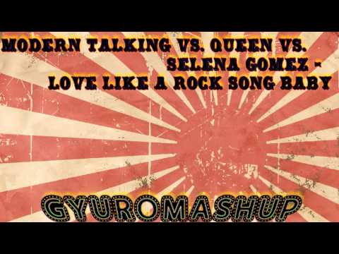 Modern Talking vs  Queen vs  Selena Gomez   Love Like a Rock Song BabyGyuro MashUp