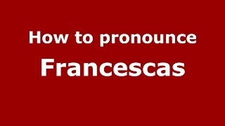 How to pronounce Francescas