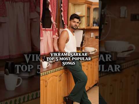 Vikram Sarkar Top 5 Most Popular Songs