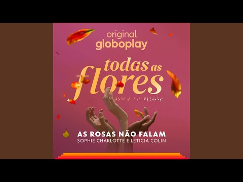 As Rosas Não Falam - (Todas as Flores - Original Globoplay)