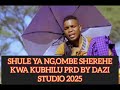 SHULE YA NG OMBE SHEREHE KWA KUBHILU PRD BY DAZI STUDIO 2025