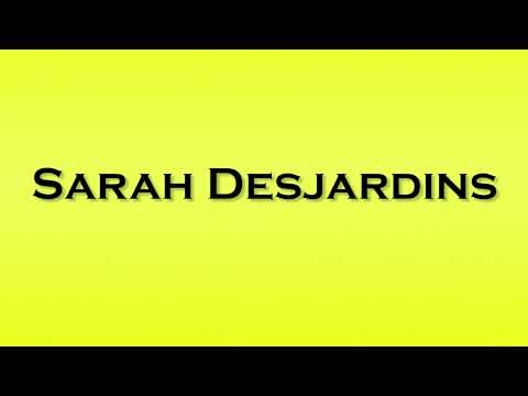 Pronunciation of Sarah Desjardins