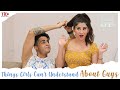 TID Things Girls Can T Understand About Guys Kshitij Dholakia Priyanka Tyagi