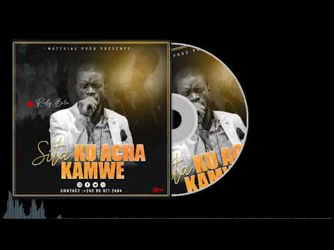 Rudy Bila SITA KU ACHA  KAMWE Officielle