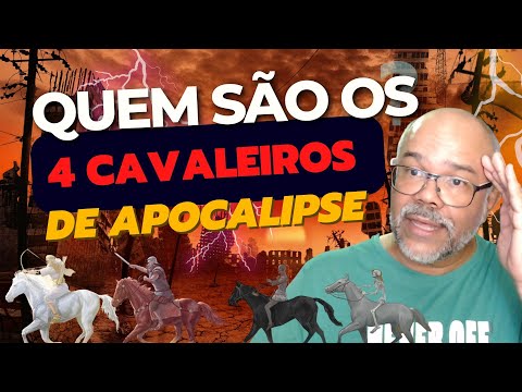 QUEM SÃO OS 4 CAVALEIROS DO APOCALIPSE?