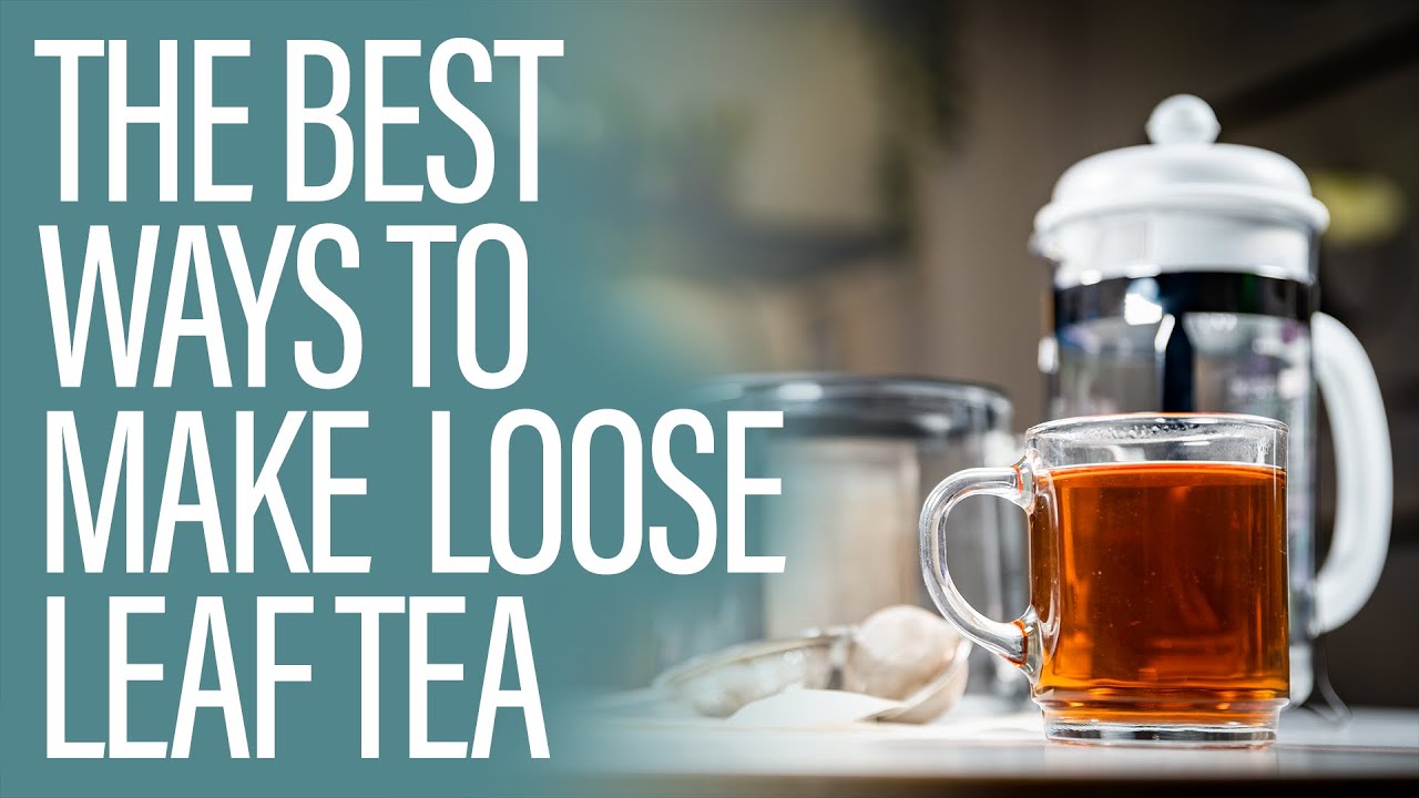 The 4 Best Ways to Make Tea with Loose Leaves