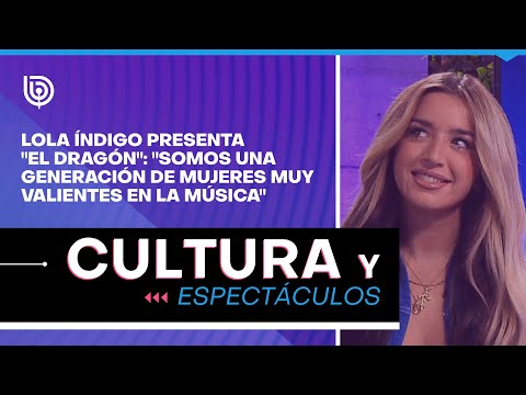 Lola Índigo presenta "El Dragón": "Somos una generación de mujeres muy valientes en la música"