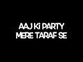 Aaj Ki Party Song Lyrics | Bhajrangi Bhaijaan