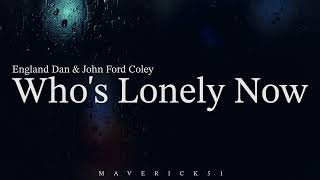 Who's Lonely Now (LYRICS) by England Dan & John Ford Coley ♪
