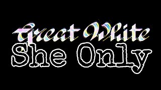GREAT WHITE - She Only (Lyric Video)