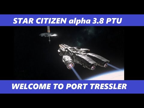 STAR CITIZEN 3.8 PTU - WELCOME TO PORT TRESSLER