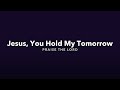 Jesus You Hold My Tomorrow Official Lyric Video