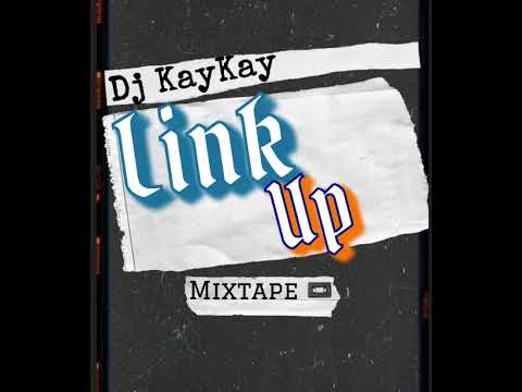 Dj KayKay - Link Up💕🥺 (Mixtape)