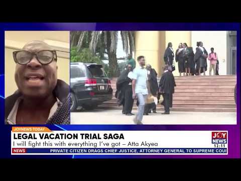 Legal Vacation Trial Saga: I will fight this with everything I've got - Atta Akyea | JoyNews Today