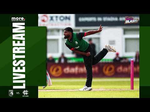 LIVE 🔴 | Leicestershire Foxes v Notts Outlaws - T20 Vitality Blast