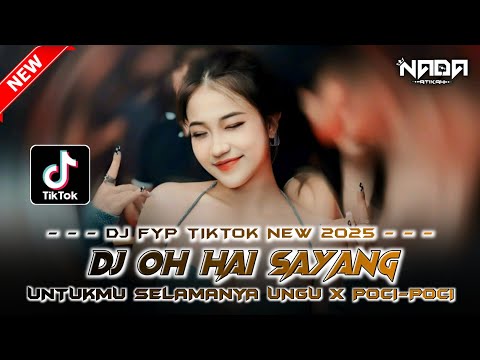 DJ FYP TIKTOK NEW 2025 ‼️ DJ OH HAI SAYANG ‼️ DJ UNTUKMU SELAMANYA X POCI-POCI