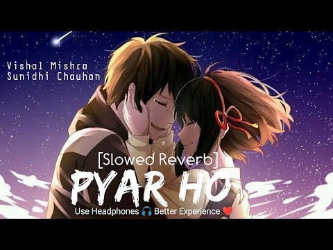 Pyar Ho [ Slowed And Reverb ] Munna Michael | Vishal Mishra | Sunidhi Chauhan | Romantic Lo-Fi |