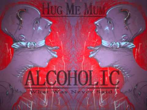Hug Me Mum - Alcoholic