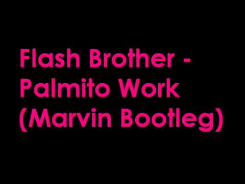 Flash Brother - Palmito Work (Marvin Bootleg)
