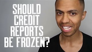 SHOULD CREDIT REPORTS BE FROZEN? || HOW TO FREEZE CREDIT REPORTS || CREDIT REPAIR