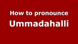 How to pronounce Ummadahalli