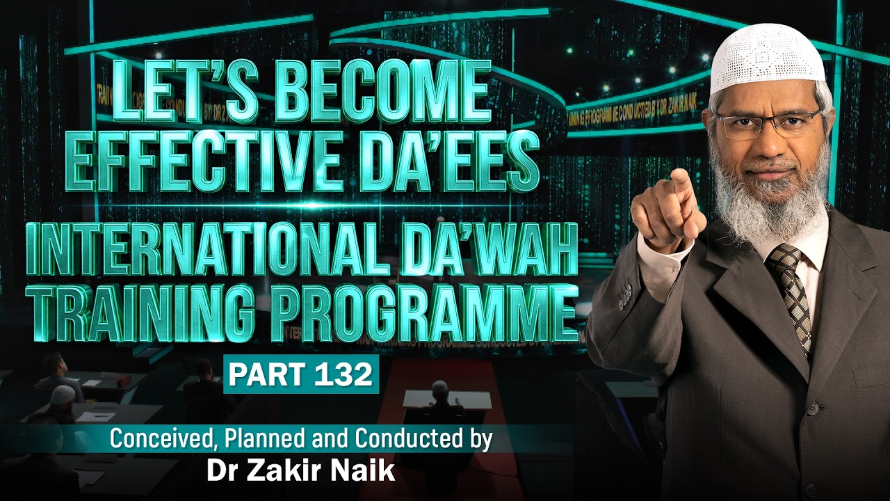 Let's Become Effective Da'ees - International Da'wah Training Programme - Part 132 | Dr Zakir Naik