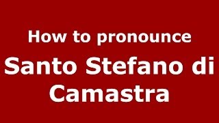How to pronounce Santo Stefano Di Camastra