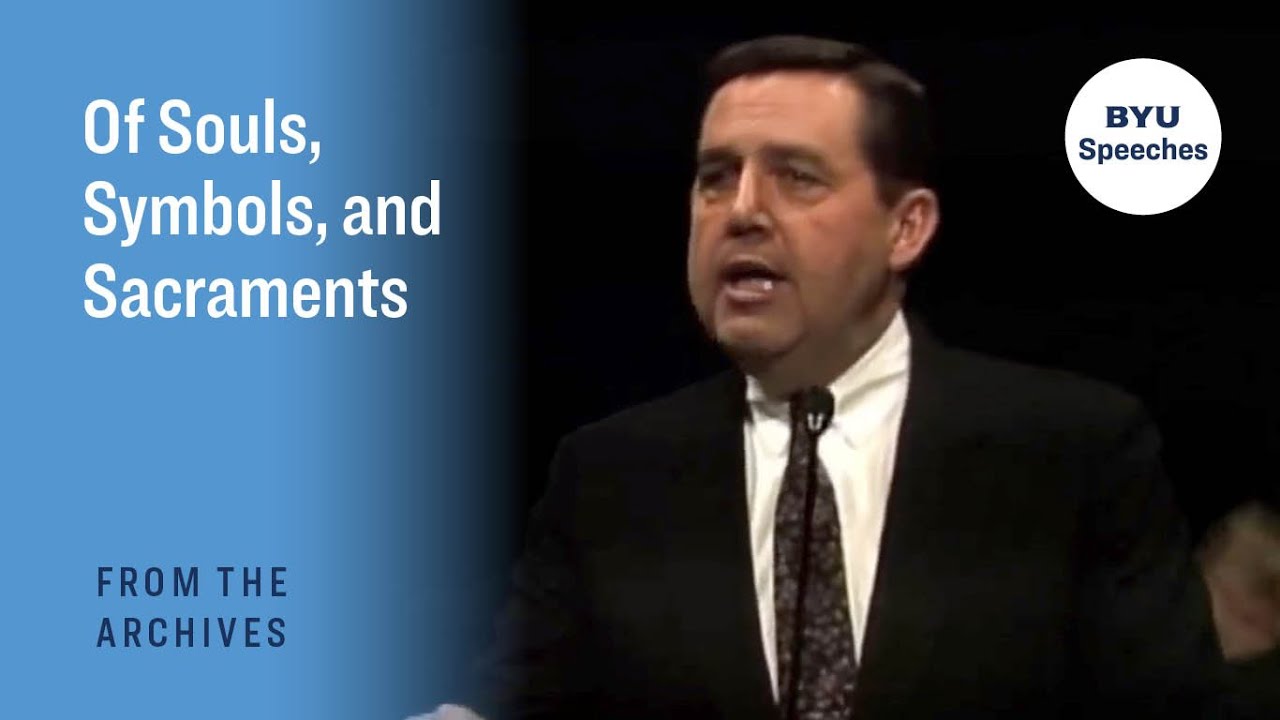 Of Souls, Symbols, and Sacraments | Jeffrey R. Holland | Jan 1988