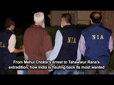 From Mehul Choksi’s arrest to Tahawwur Rana’s extradition, how India is hauling back its most wanted