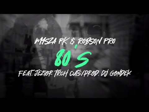MYSZA PK & ROBSON PRO - 80's (FEAT. JEZIOR TRCH) PROD. DJ GONDEK
