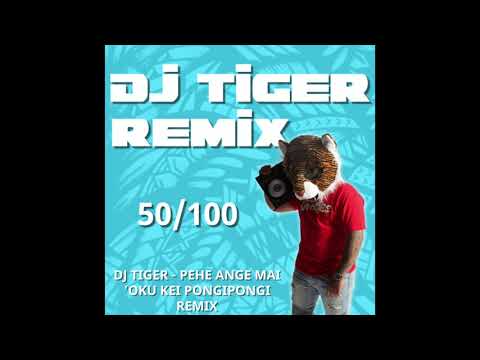 DJ TIGER - PEHE ANGE MAI 'OKU KEI PONGIPONGI REMIX