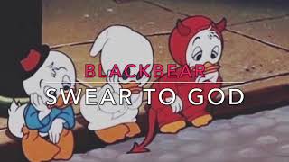 Swear To God - Blackbear (Slowed Down)