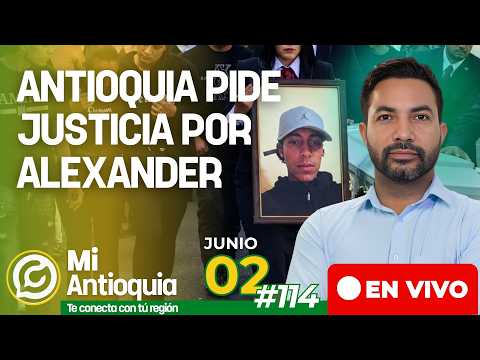 🔴ENVIVO |  Antioquia pide Justicia por Alexander #MiAntioquia