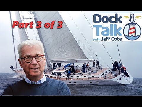 Dock Talk with Jeff Cote and  Ron Holland - Part 3 of 3