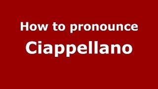How to pronounce Ciappellano