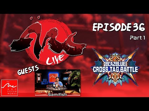 ArcLive - Episode 36: BlazBlue Cross Tag Battle Character Breakdown Ft. Samifish