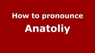 How to pronounce Anatoliy