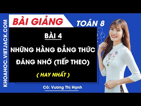 Những hằng đẳng thức đáng nhớ (Tiếp theo) - Bài 4 - Toán học 8 - Cô Vương Thị Hạnh (HAY NHẤT)