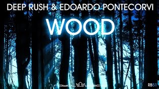 Deep Rush & Edoardo Pontecorvi - Wood (Preview) [OUT NOW]
