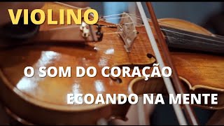 O som do coração, o som do violino - The sound of the heart, the sound of the violin.