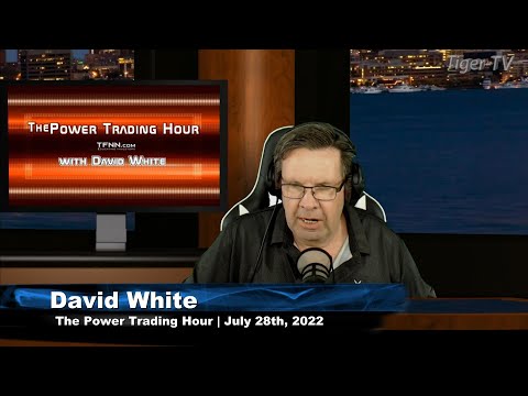 July 28th Power Trading Hour with David White on TFNN - 2022